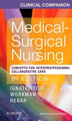 Clinical Companion for Medical-Surgical Nursing - Donna D. Ignatavicius, Chris Winkelman, M. Linda Workman, Cherie R. Rebar, Nicole M. Heimgartner