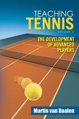 Teaching Tennis Volume 2 - Martin Van Daalen