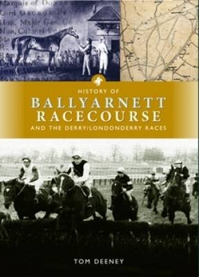 History of Ballyarnett Racecourse and the Derry / Londonderry Races - Tom Deeney