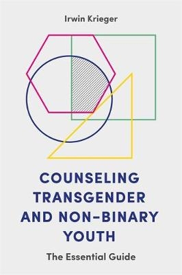 Counseling Transgender and Non-Binary Youth - Irwin Krieger