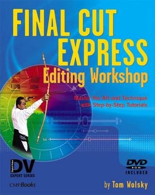 Final Cut Express Editing Workshop - Tom Wolsky