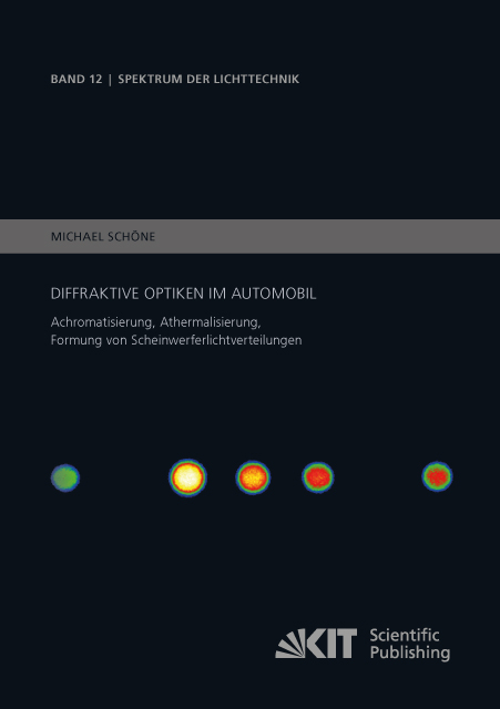 Diffraktive Optiken im Automobil - Achromatisierung, Athermalisierung, Formung von Scheinwerferlichtverteilungen - Michael Schöne