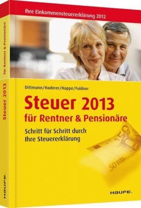 Steuer  2013 für Rentner und Pensionäre - Willi Dittmann, Dieter Haderer, Rüdiger Happe, Ulrike Fuldner