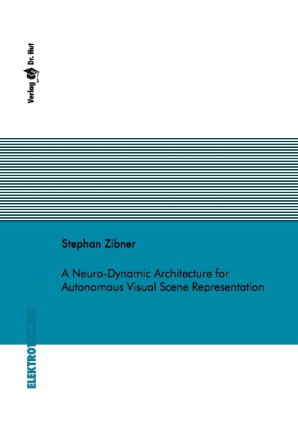 A Neuro-Dynamic Architecture for Autonomous Visual Scene Representation - Stephan Zibner