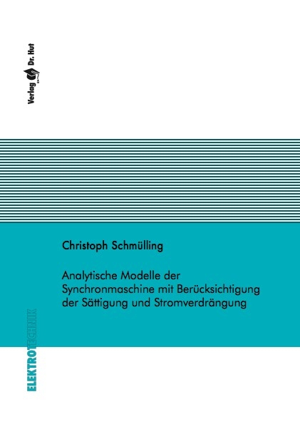 Analytische Modelle der Synchronmaschine mit Berücksichtigung der Sättigung und Stromverdrängung - Christoph Schmülling