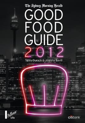 The Sydney Morning Herald Good Food Guide 2012 - Joanna Savill, Terry Durack