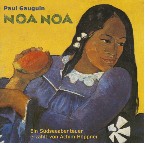 Noa Noa ( Duftende Erde )- ungekürzte Aufzeichnungen aus der Südsee - Paul Gauguin