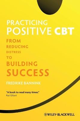 Practicing Positive CBT - Fredrike Bannink