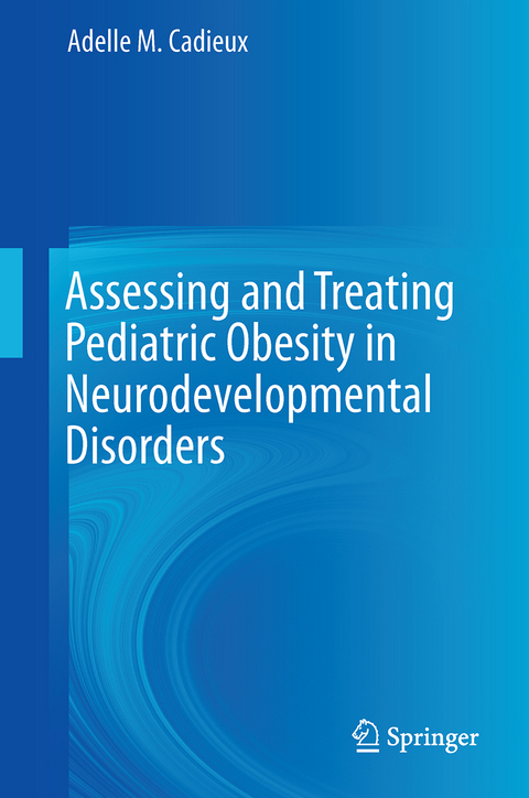 Assessing and Treating Pediatric Obesity in Neurodevelopmental Disorders - Adelle M. Cadieux