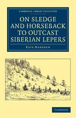 On Sledge and Horseback to Outcast Siberian Lepers - Kate Marsden