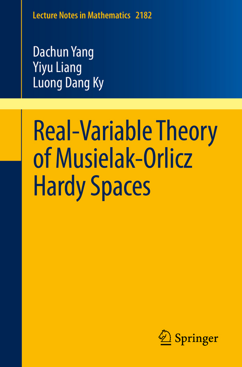 Real-Variable Theory of Musielak-Orlicz Hardy Spaces - Dachun Yang, Yiyu Liang, Luong Dang Ky