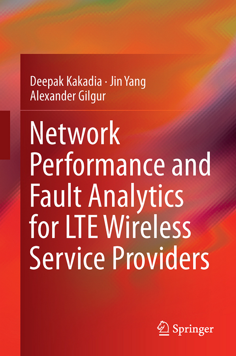 Network Performance and Fault Analytics for LTE Wireless Service Providers - Deepak Kakadia, Jin Yang, Alexander Gilgur