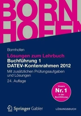 Lösungen zum Lehrbuch Buchführung 1 DATEV-Kontenrahmen 2012 - Manfred Bornhofen, Martin C. Bornhofen