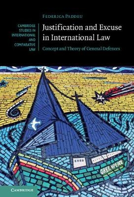 Justification and Excuse in International Law - Federica Paddeu