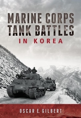 Marine Corps Tank Battles in Korea - Oscar E. Gilbert