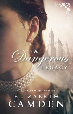 Dangerous Legacy, A - Elizabeth Camden