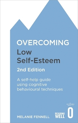 Overcoming Low Self-Esteem, 2nd Edition - Dr Melanie Fennell