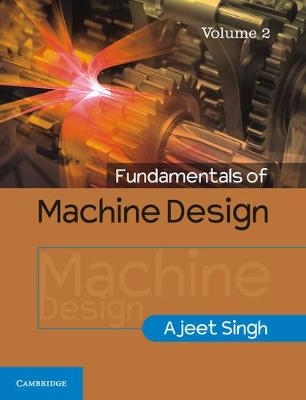 Fundamentals of Machine Design: Volume 2 - Ajeet Singh