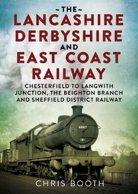 Lancashire Derbyshire and East Coast Railway: Chesterfield to Langwith - Chris Booth