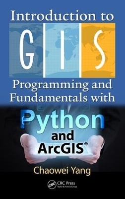 Introduction to GIS Programming and Fundamentals with Python and ArcGIS® - Chaowei Yang