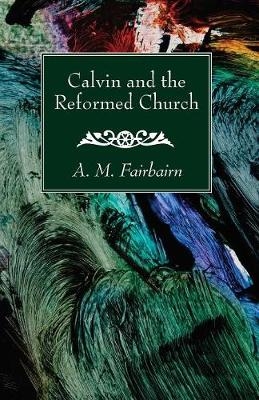 Calvin and the Reformed Church -  D D