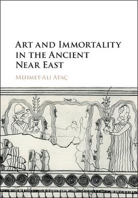 Art and Immortality in the Ancient Near East - Mehmet-Ali Ataç