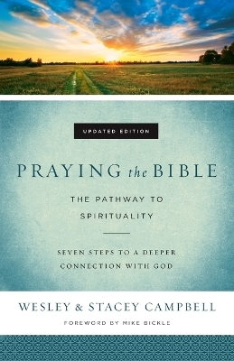 Praying the Bible – The Pathway to Spirituality - Wesley Campbell, Stacey Campbell, Mike Bickle