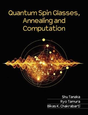 Quantum Spin Glasses, Annealing and Computation - Shu Tanaka, Ryo Tamura, Bikas K. Chakrabarti