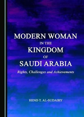 Modern Woman in the Kingdom of Saudi Arabia - Hend T. Alsudairy