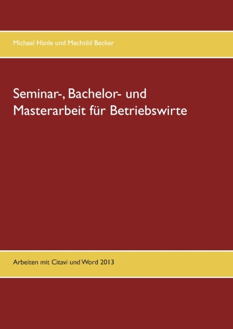 Seminar-, Bachelor- und Masterarbeit für Betriebswirte - Michael Hänle, Mechtild Becker