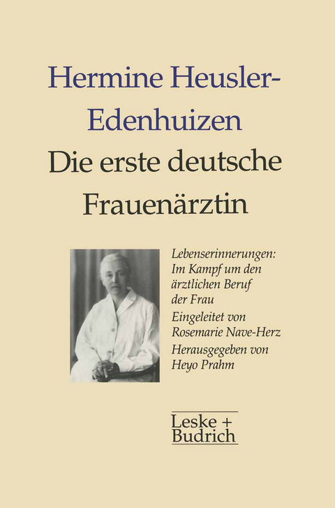 Die erste deutsche Frauenärztin Lebenserinnerungen - Hermine Heusler-Edenhuizen