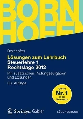 Lösungen zum Lehrbuch Steuerlehre 1 Rechtslage 2012 - Manfred Bornhofen, Martin C. Bornhofen