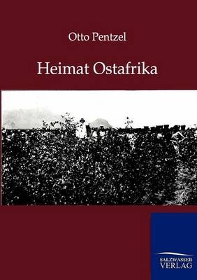 Heimat Ostafrika - Otto Pentzel