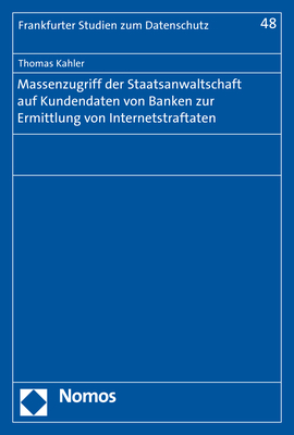 Massenzugriff der Staatsanwaltschaft auf Kundendaten von Banken zur Ermittlung von Internetstraftaten - Thomas Kahler