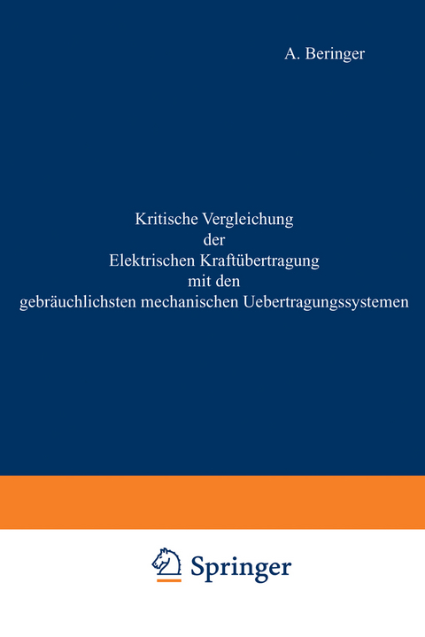 Kritische Vergleichung der Elektrischen Kraftübertragung mit den gebräuchlichsten mechanischen Uebertragungssystemen - A. Beringer