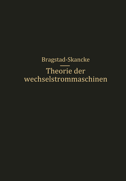 Theorie der Wechselstrommaschinen mit einer Einleitung in die Theorie der stationären Wechselströme - R.S. Skancke, O. S. Bragstad