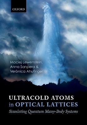 Ultracold Atoms in Optical Lattices - Maciej Lewenstein, Anna Sanpera, Verònica Ahufinger