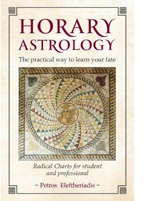 Horary Astrology: The Practical Way to Learn Your Fate - Petros Eleftheriadis