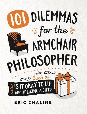 101 Dilemmas for the Armchair Philosopher - Eric Chaline
