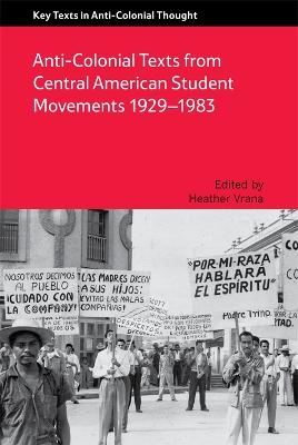 Anti-Colonial Texts from Central American Student Movements 1929–1983 - 