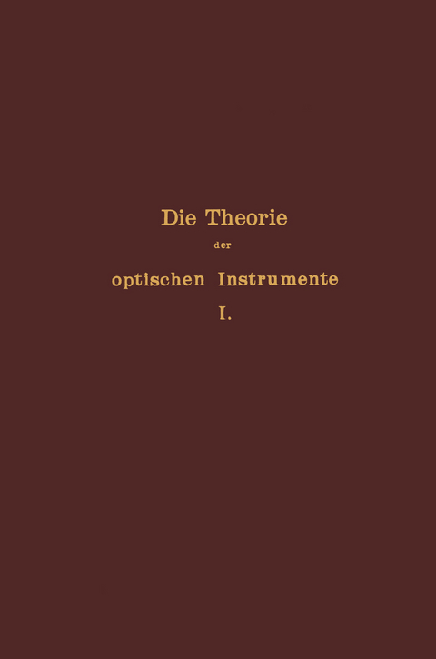 Die Theorie der optischen Instrumente - E. Rohr, P. Culmann, S. Czapski, A. König, F. Löwe, H. Siedentopf, E. Wandersleb