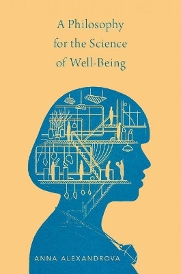 A Philosophy for the Science of Well-Being - Anna Alexandrova