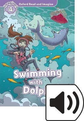 Oxford Read and Imagine: Level 4: Swimming with Dolphins Audio Pack - Paul Shipton