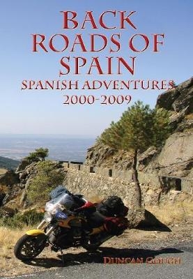 Back Roads of Spain: Spanish Adventures on a Moto Guzzi Centauro - Duncan Gough