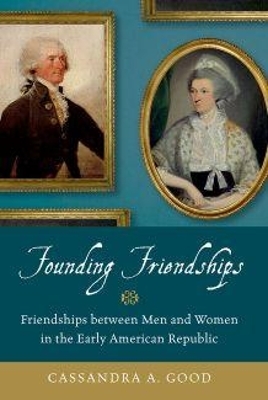 Founding Friendships - Cassandra A. Good