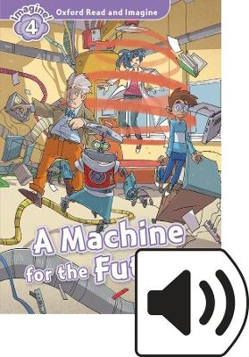 Oxford Read and Imagine: Level 4: Machine for the Future Audio Pack - Paul Shipton