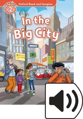 Oxford Read and Imagine: Level 2: In the Big City Audio Pack - Paul Shipton