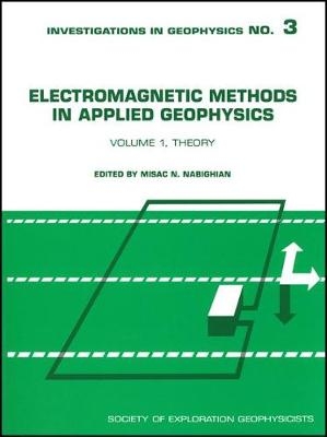 Electromagnetic Methods in Applied Geophysics, Volume 1 - 