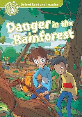Oxford Read and Imagine: Level 3: Danger in the Rainforest - Paul Shipton