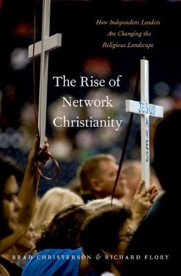 The Rise of Network Christianity - Brad Christerson, Richard Flory